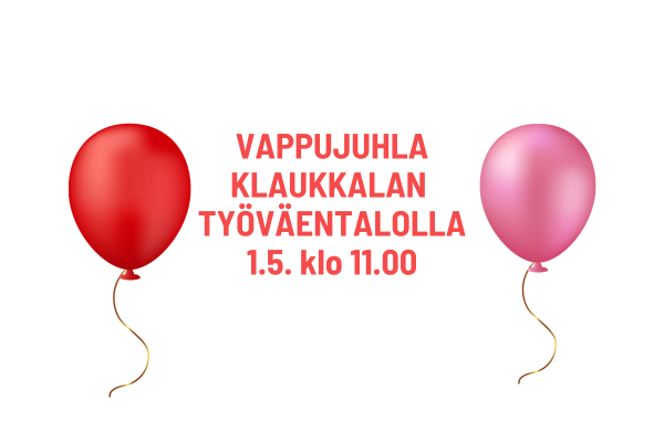 🎈 TERVETULOA VAPPUJUHLAAN KLAUKKALAN TYÖVÄENTALOLLE 1.5. KLO 11